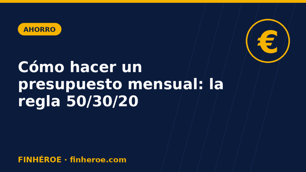 Cómo hacer un presupuesto mensual paso a paso (regla 50/30/20)