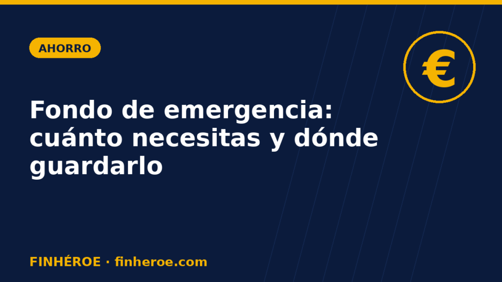 Fondo de emergencia: cuánto necesitas y dónde guardarlo en España