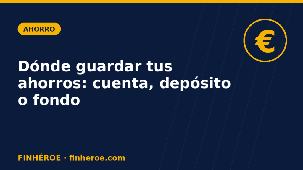 Dónde guardar tus ahorros: cuenta remunerada, depósito o fondo monetario