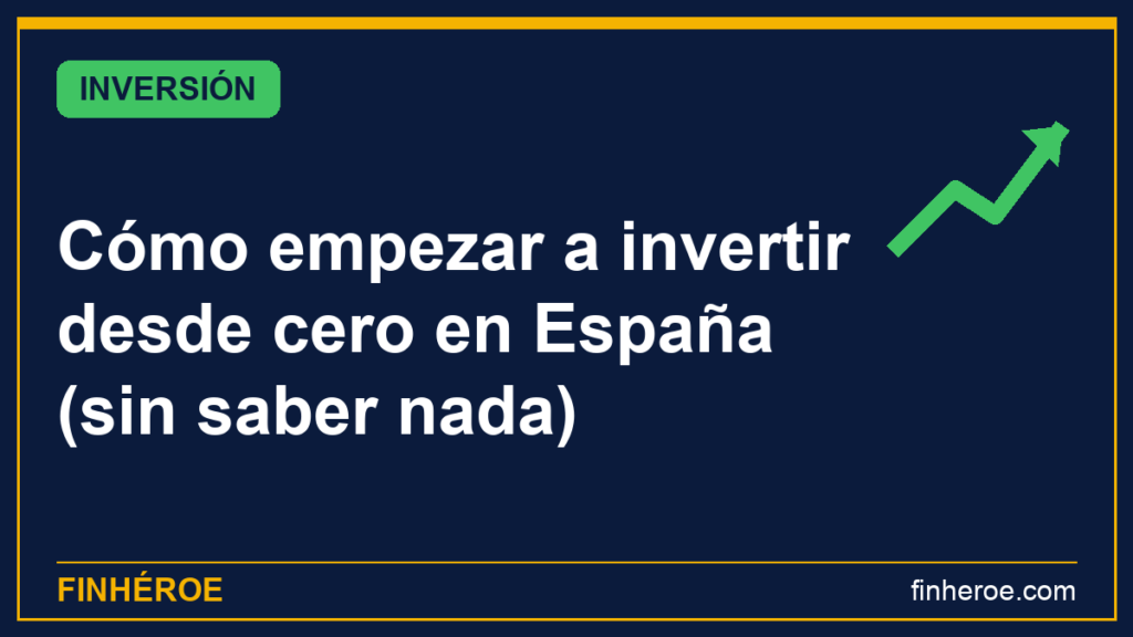 Cómo empezar a invertir desde cero en España (sin saber nada)
